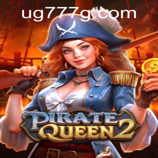 Explore the Thrilling World of PirateQueen2: Adventure Awaits with Keyword 'ug777'