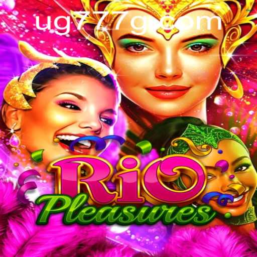 Discover the Excitement of RioPleasures with Keyword 'ug777'
